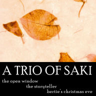 A Trio of Saki: The Storyteller, Open Window, Bertie's Christmas Eve