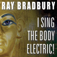 I Sing the Body Electric! : And Other Stories