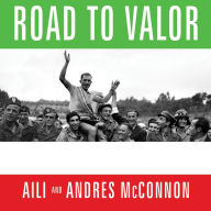 Road to Valor: A True Story of World War II Italy, the Nazis, and the Cyclist Who Inspired a Nation