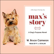 Max's Story: A Dog's Purpose Novel