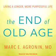 The End of Old Age: Living a Longer, More Purposeful Life