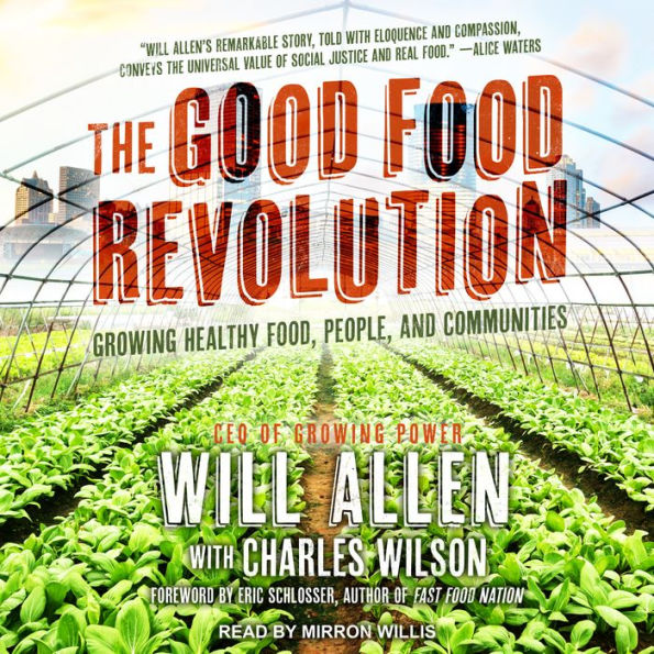 The Good Food Revolution: Growing Healthy Food, People, and Communities