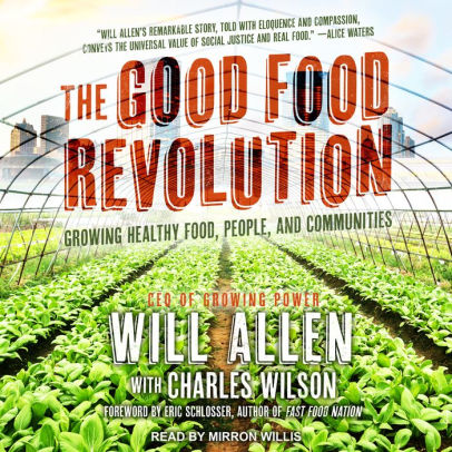 Title: The Good Food Revolution: Growing Healthy Food, People, and Communities, Author: Will Allen, Charles Wilson, Mirron Willis