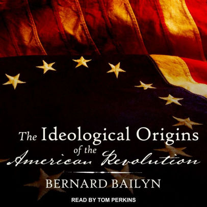 Title: The Ideological Origins of the American Revolution, Author: Bernard Bailyn, Tom Perkins