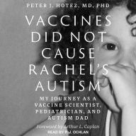 Vaccines Did Not Cause Rachel's Autism: My Journey as a Vaccine Scientist, Pediatrician, and Autism Dad