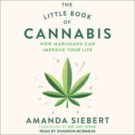 The Little Book of Cannabis: How Marijuana Can Improve Your Life