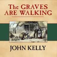 The Graves Are Walking: The Great Famine and the Saga of the Irish People