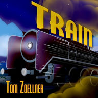 Train: Riding the Rails That Created the Modern World---from the Trans-Siberian to the Southwest Chief