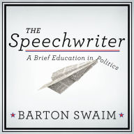 The Speechwriter: A Brief Education in Politics