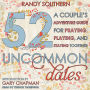 52 Uncommon Dates: A Couple's Adventure Guide for Praying, Playing, and Staying Together