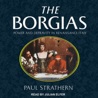 The Borgias: Power and Depravity in Renaissance Italy