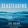 Seasteading: How Floating Nations Will Restore the Environment, Enrich the Poor, Cure the Sick, and Liberate Humanity from Politicians