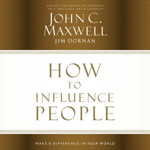 How to Influence People: Make a Difference in Your World