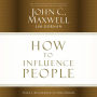 How to Influence People: Make a Difference in Your World