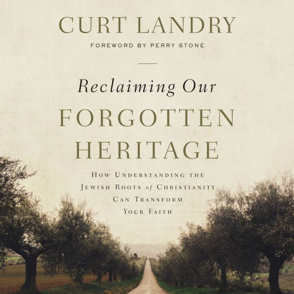 Reclaiming Our Forgotten Heritage: How Understanding the Jewish Roots of Christianity Can Transform Your Faith