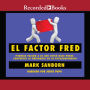 El factor Fred: Ponerle pasion a lo que usted hace puede convertir lo ordinario en lo extraordin