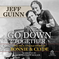 Go Down Together: The True, Untold Story of Bonnie & Clyde