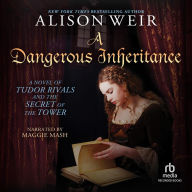 A Dangerous Inheritance: A Novel of Tudor Rivals and the Secret of the Tower