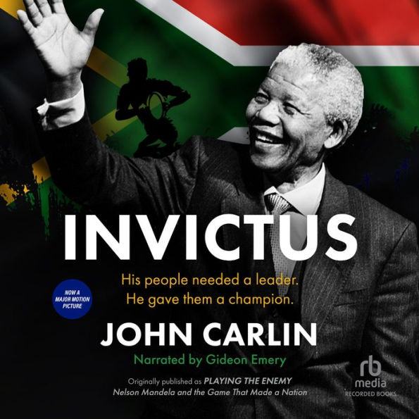 Invictus: Nelson Mandela and the Game That Made a Nation