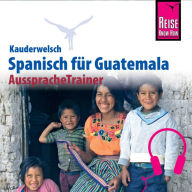 Reise Know-How Kauderwelsch AusspracheTrainer Spanisch für Guatemala (Abridged)