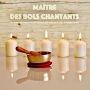 Maître des bols chantants: Une composition unique avec bols chantants pour renforcer le corps, le mental et l'esprit