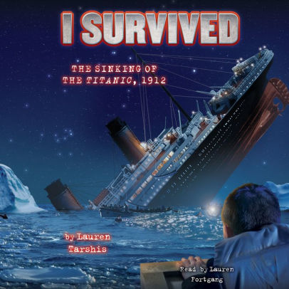 Title: I Survived the Sinking of the Titanic, 1912 (I Survived Series #1), Author: Lauren Tarshis, Lauren Fortgang