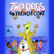 Two Dogs in a Trench Coat Start a Club by Accident (Two Dogs in a Trench Coat #2)