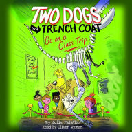 Two Dogs in a Trench Coat Go on a Class Trip (Two Dogs in a Trench Coat #3)