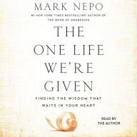 The One Life We're Given: Finding the Wisdom That Waits in Your Heart