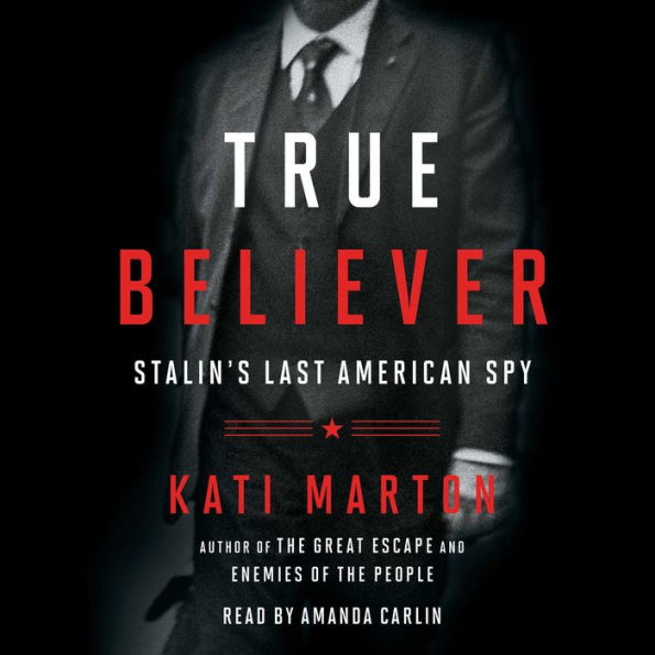 True Believer: Stalin's Last American Spy