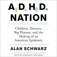 ADHD Nation: Children, Doctors, Big Pharma, and the Making of an American Epidemic