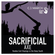 Sacrificial Axe: Voodoo Cult Slayings in the Deep South