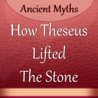 How Theseus Lifted The Stone