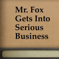 Mr. Fox Gets Into Serious Business