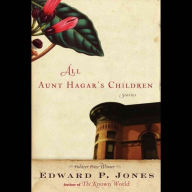 All Aunt Hagar's Children: Stories by Edward P. Jones: Stories by Edward P. Jones
