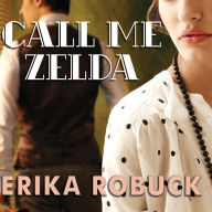 Call Me Zelda: A Novel