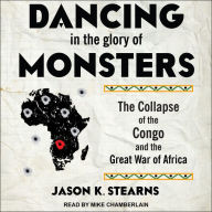 Dancing in the Glory of Monsters: The Collapse of the Congo and the Great War of Africa