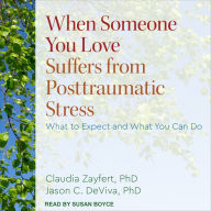 When Someone You Love Suffers from Posttraumatic Stress: What to Expect and What You Can Do