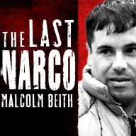 The Last Narco: Inside the Hunt for El Chapo, the World's Most-Wanted Drug Lord