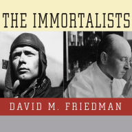 The Immortalists: Charles Lindbergh, Dr. Alexis Carrel, and Their Daring Quest to Live Forever