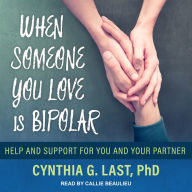 When Someone You Love Is Bipolar: Help and Support for You and Your Partner