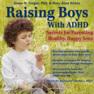 Raising Boys with ADHD: Secrets for Parenting Healthy, Happy Sons