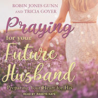 Praying for Your Future Husband: Preparing Your Heart for His