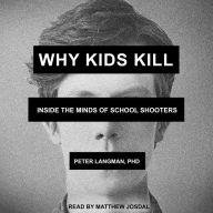 Why Kids Kill: Inside the Minds of School Shooters