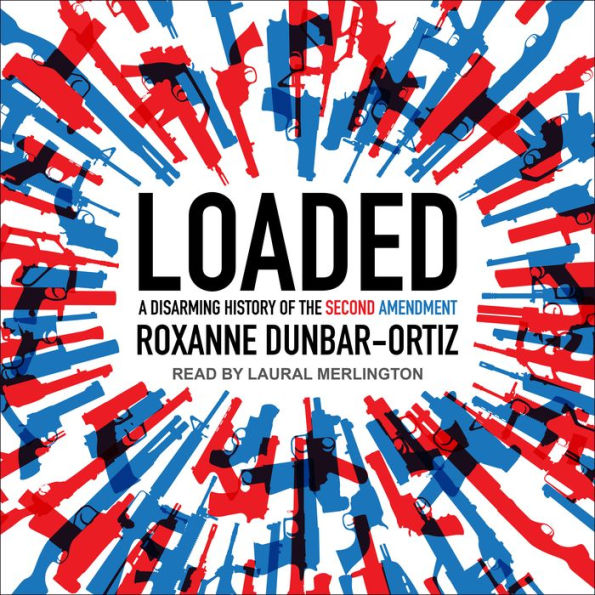 Loaded: A Disarming History of the Second Amendment