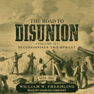 The Road to Disunion: Volume II: Secessionists Triumphant, 1854-1861