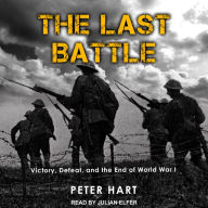 The Last Battle: Victory, Defeat, and the End of World War I