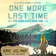 One More Last Time: A LitRPG/GameLit Novel (The Good Guys, Book 1)