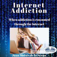 Internet Addiction: When Addiction Is Consumed Through The Internet