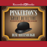 Pinkerton's Great Detective: The Rough-and-Tumble Career of James McParland, America's Sherlock Holmes